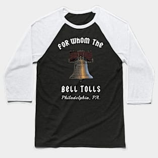 Philadelphia Liberty Bell For Whom the Bell Tolls Baseball T-Shirt